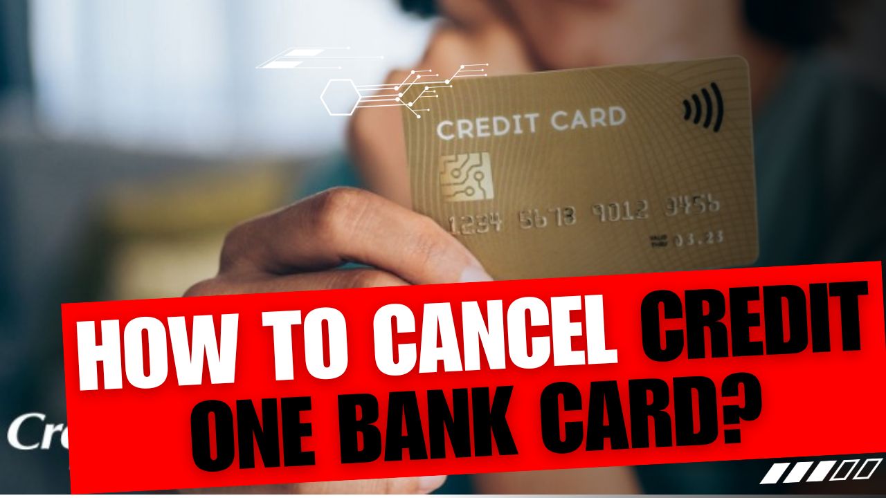 How To Cancel Credit One Bank Card