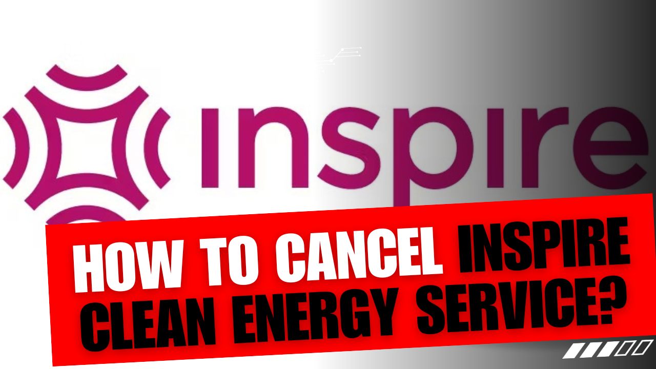 How To Cancel Inspire Clean Energy Service
