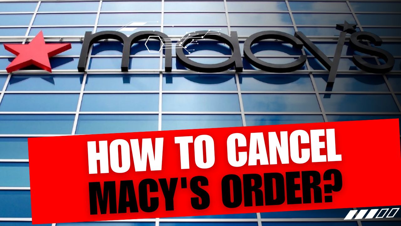 How To Cancel Macy's Order