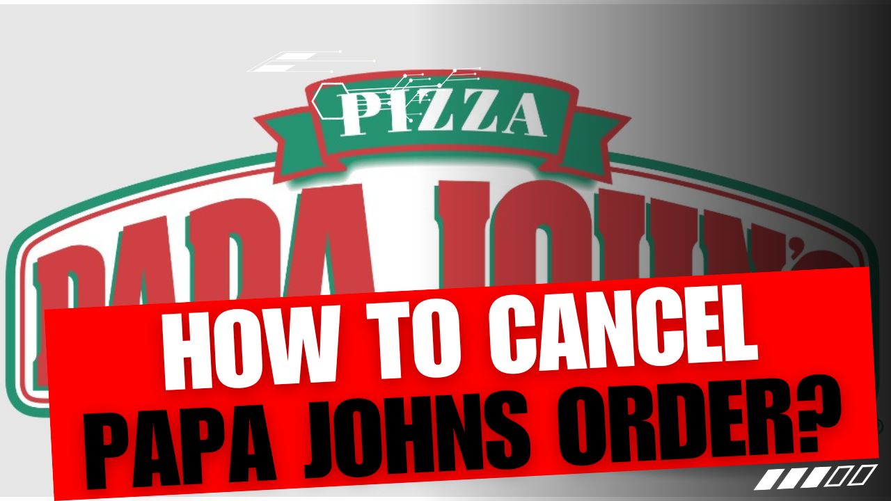 How To Cancel Papa Johns Order