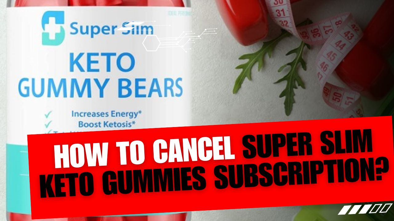 How To Cancel Super Slim Keto Gummies Subscription