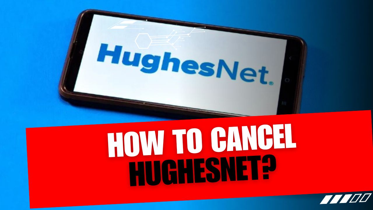 How To Cancel HughesNet