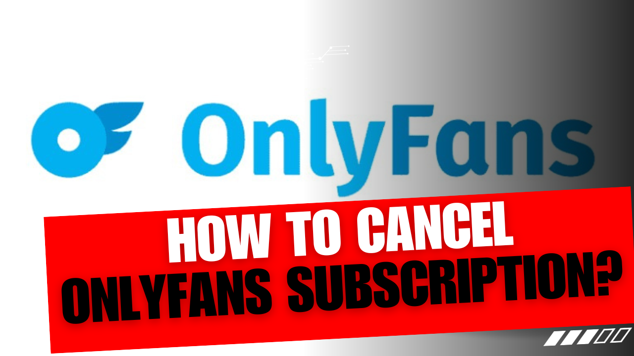 How To Cancel OnlyFans Subscription