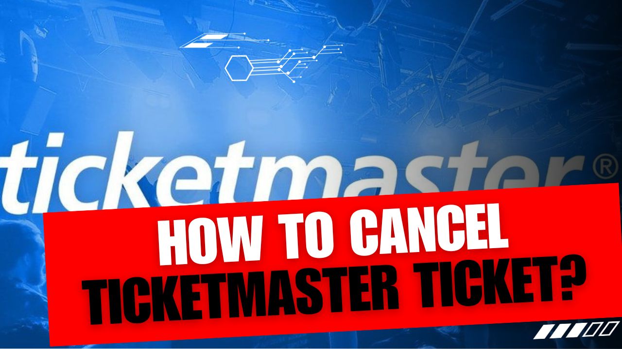 How To Cancel Ticketmaster Ticket