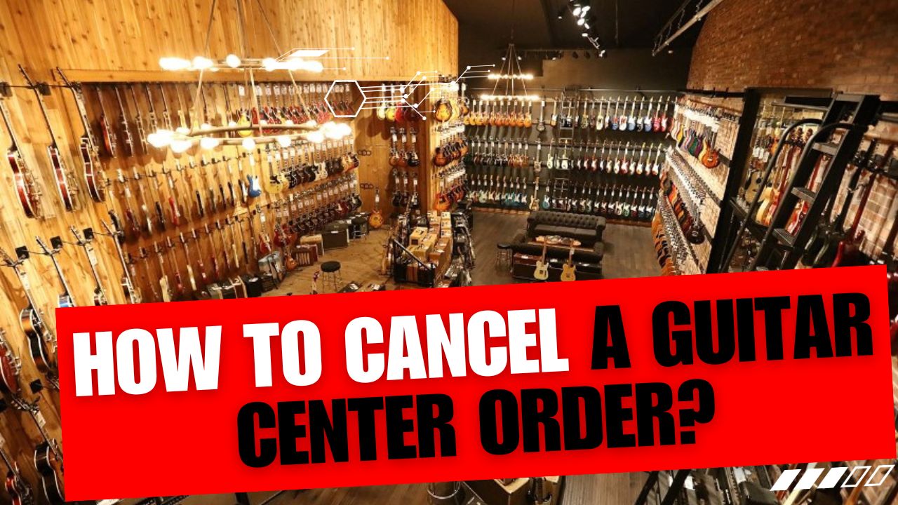 How To Cancel A Guitar Center Order