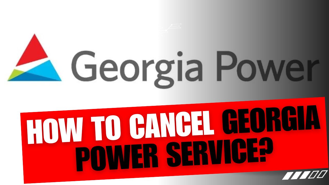 How To Cancel Georgia Power Service