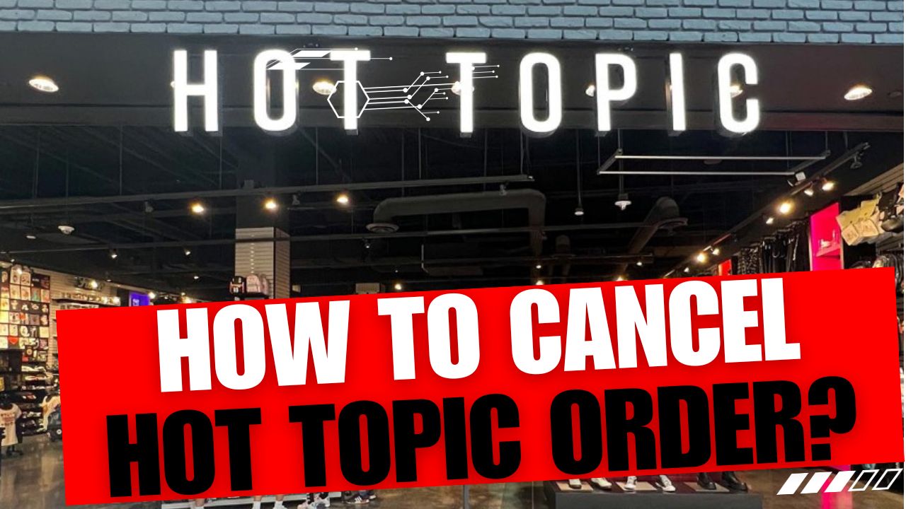 How To Cancel Hot Topic Order