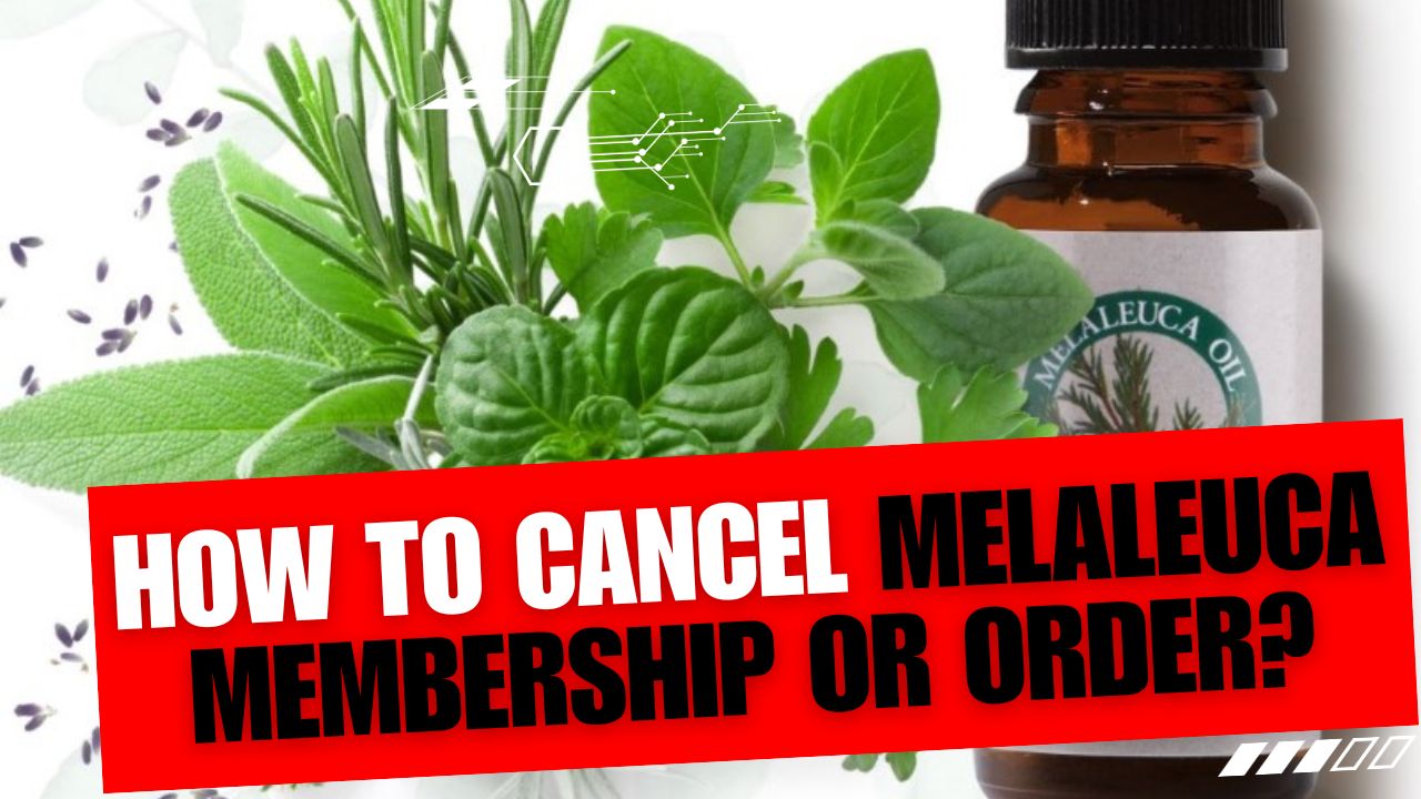 How To Cancel Melaleuca Membership Or Order