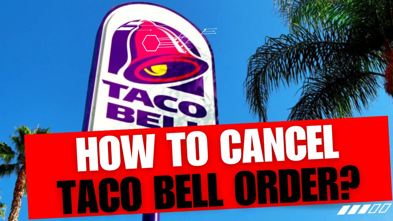 How To Cancel Taco Bell Order