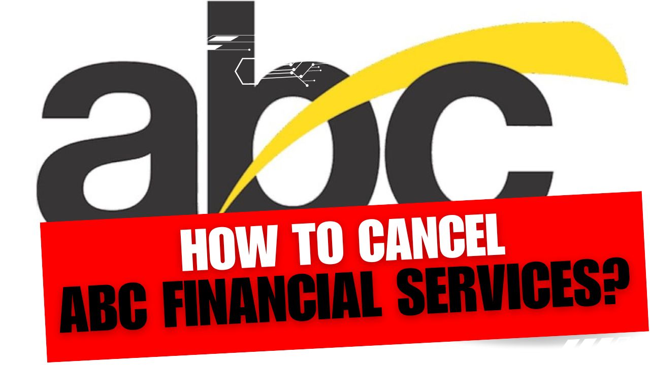 How To Cancel ABC Financial Services
