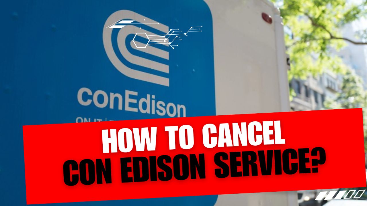 How To Cancel Con Edison Service