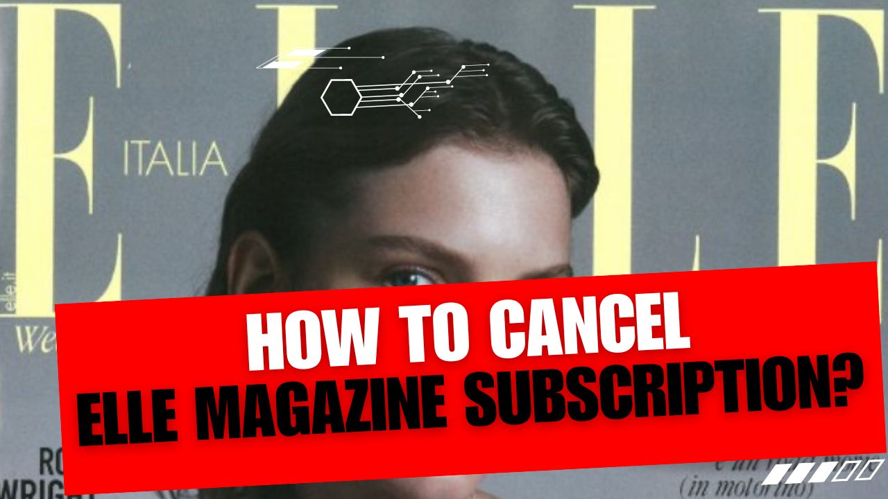 How To Cancel Elle Magazine Subscription