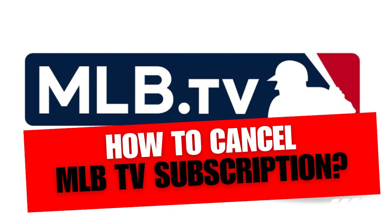 How To Cancel MLB TV Subscription