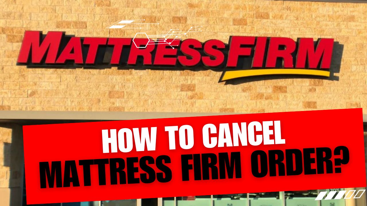 How To Cancel Mattress Firm Order