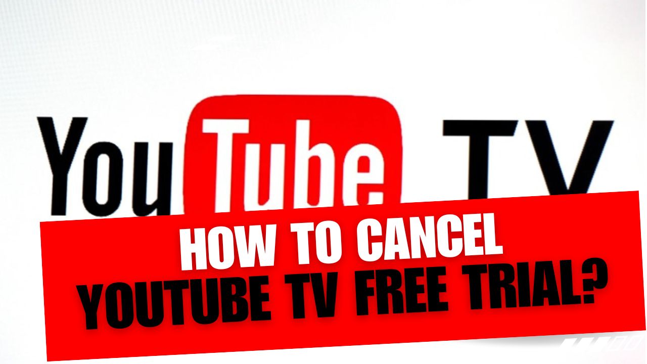 How To Cancel YouTube TV Free Trial