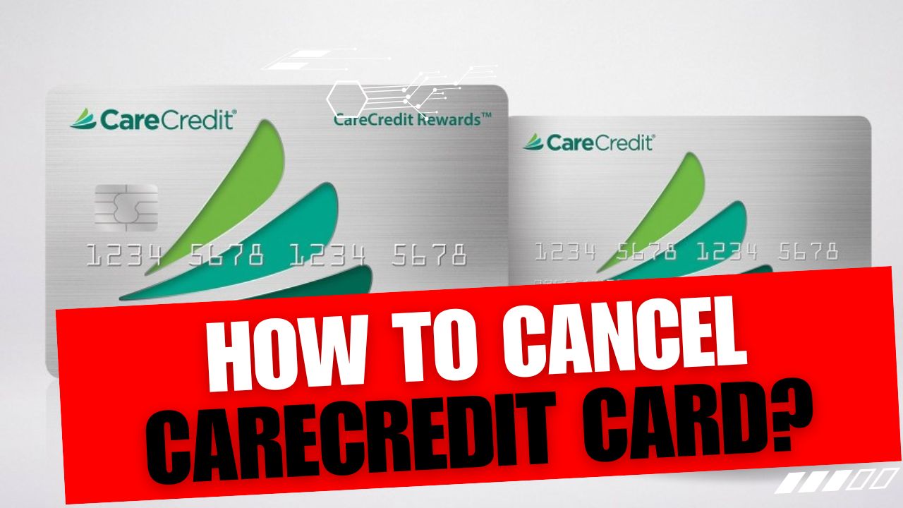 How To Cancel CareCredit Card