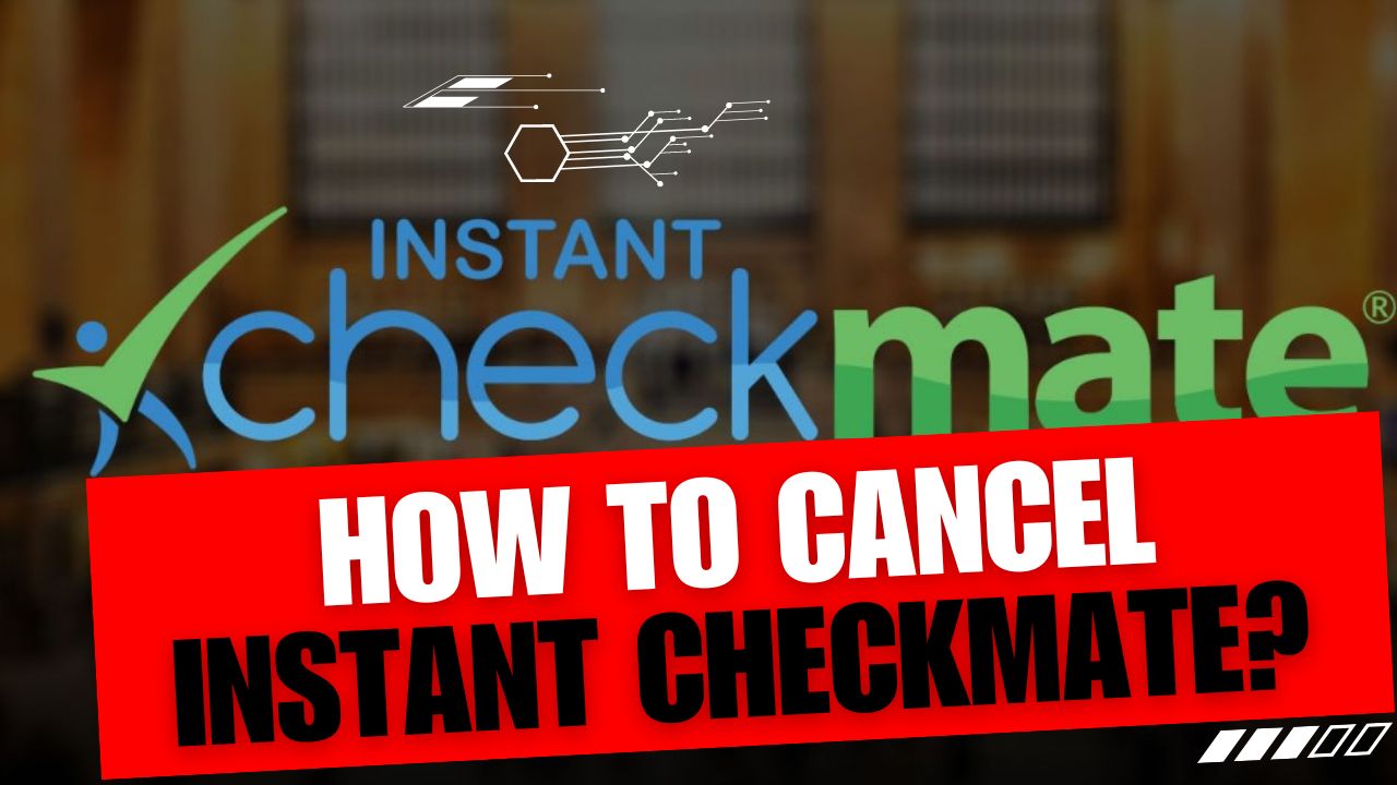 How To Cancel Instant Checkmate Membership
