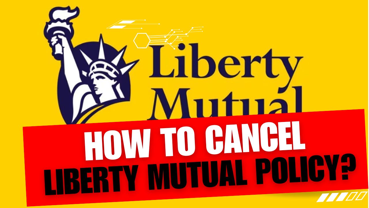 How To Cancel Liberty Mutual Policy