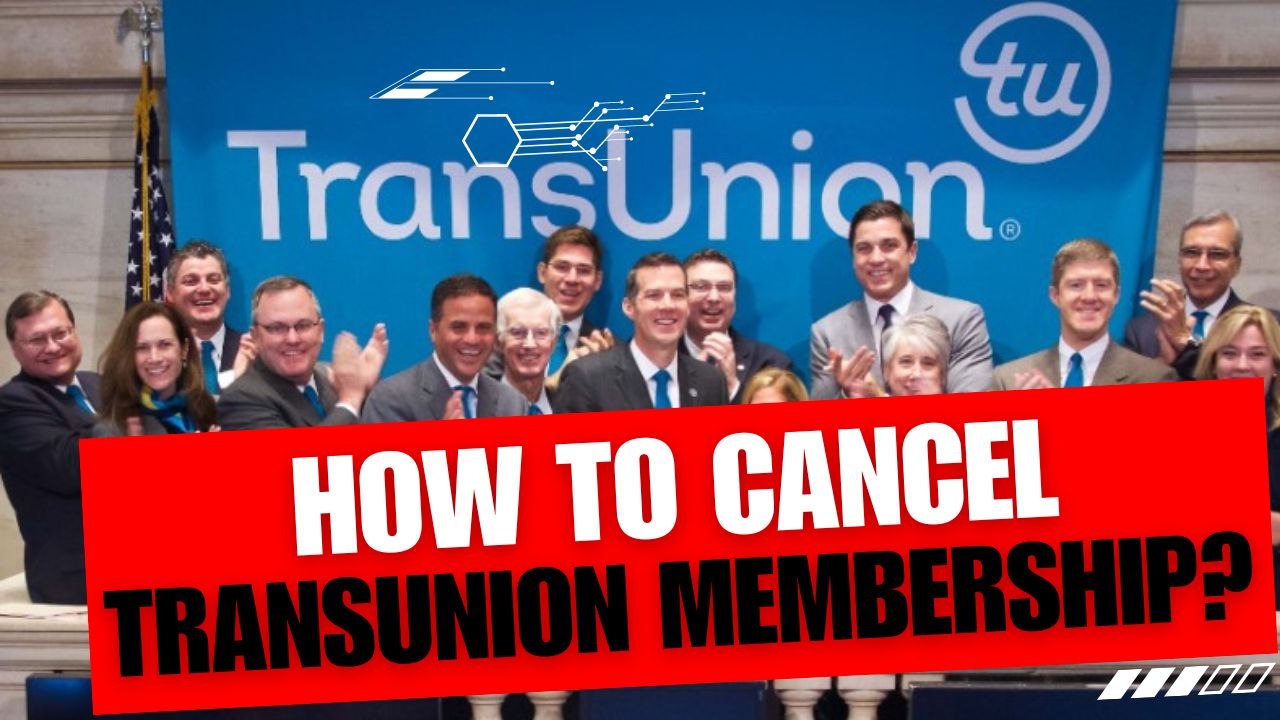 How To Cancel TransUnion Membership