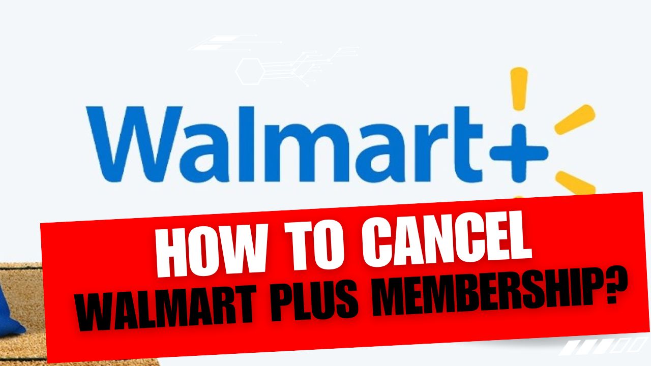 How To Cancel Walmart Plus Membership