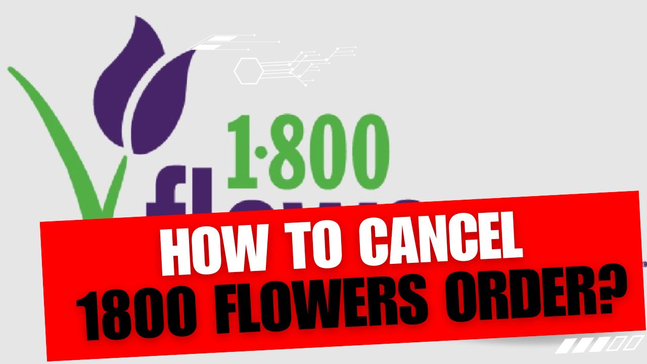 How To Cancel 1800 Flowers Order