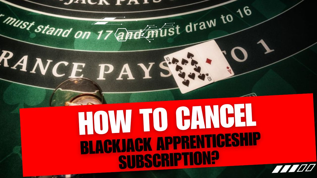 How To Cancel Blackjack Apprenticeship Subscription