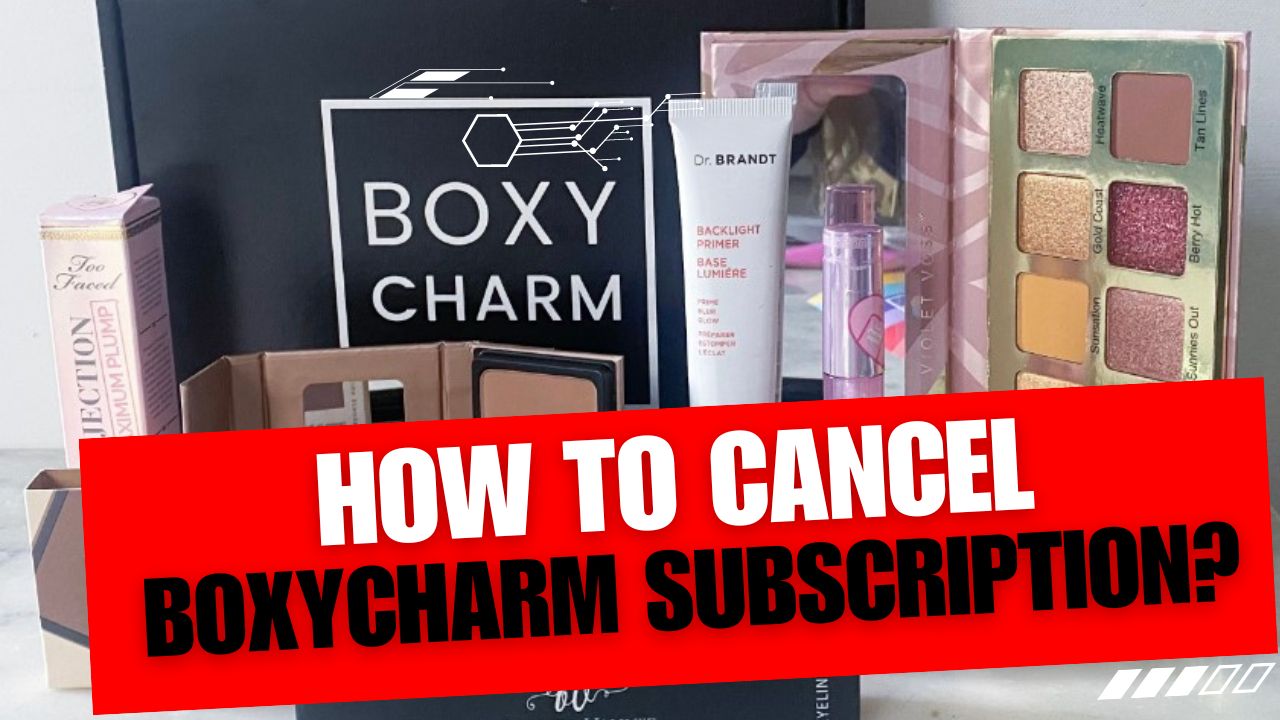 How To Cancel BoxyCharm Subscription