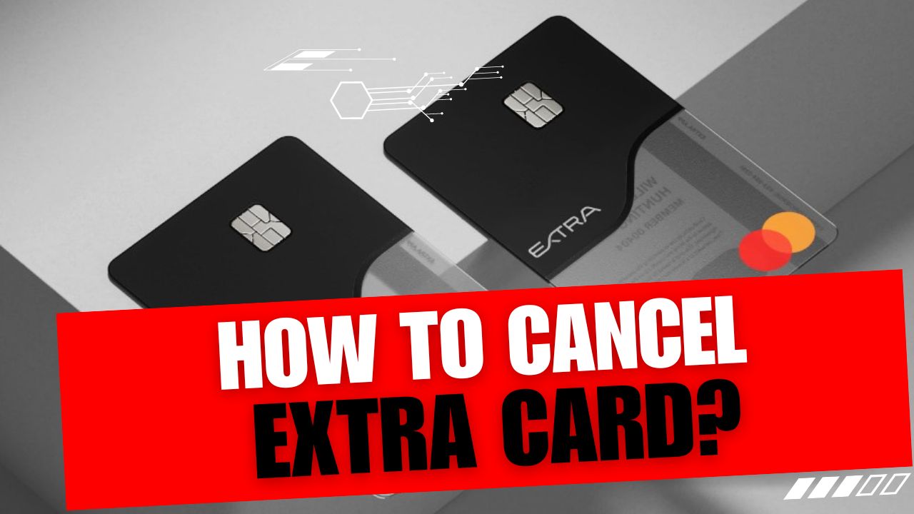 How To Cancel Extra Card