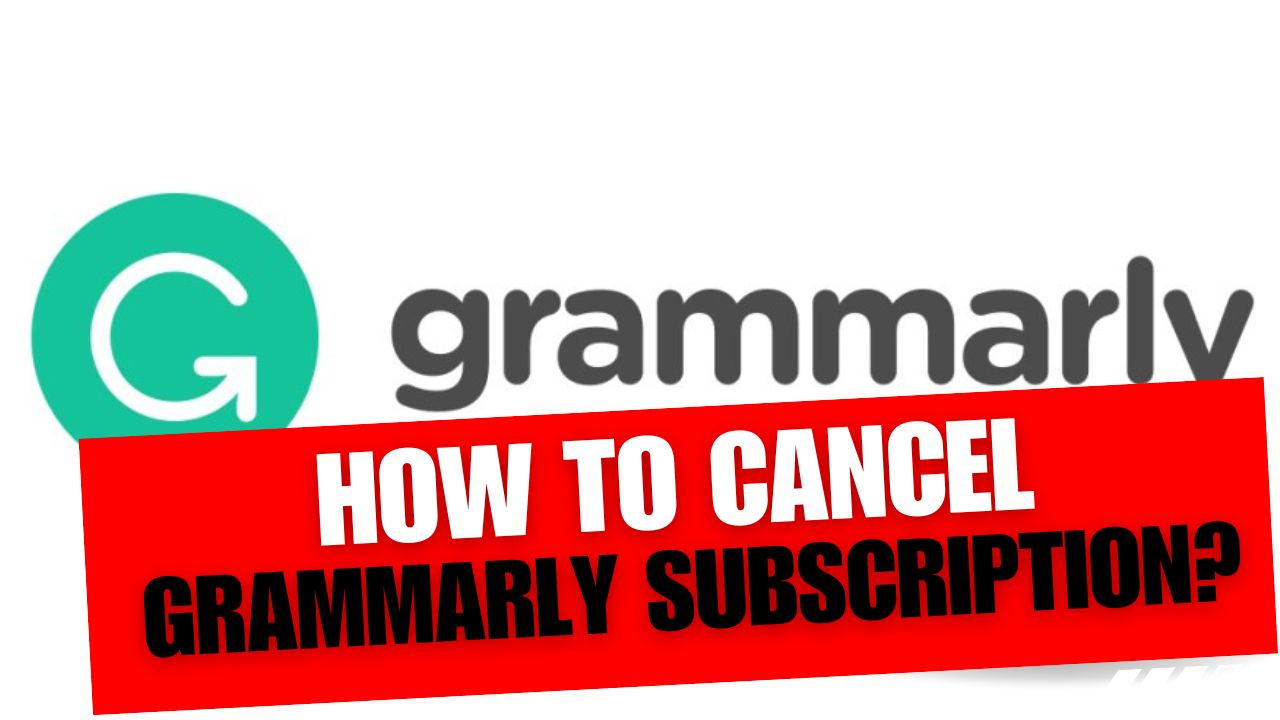How To Cancel Grammarly Subscription
