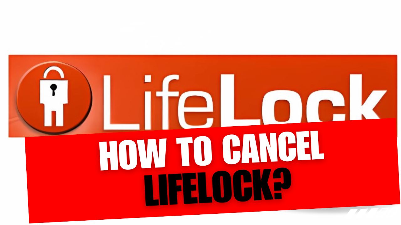 How To Cancel LifeLock