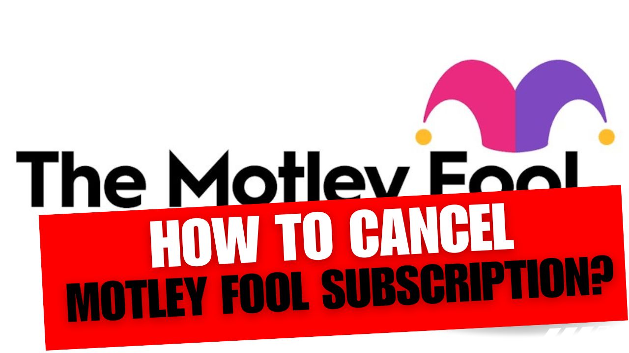 How To Cancel Motley Fool Subscription