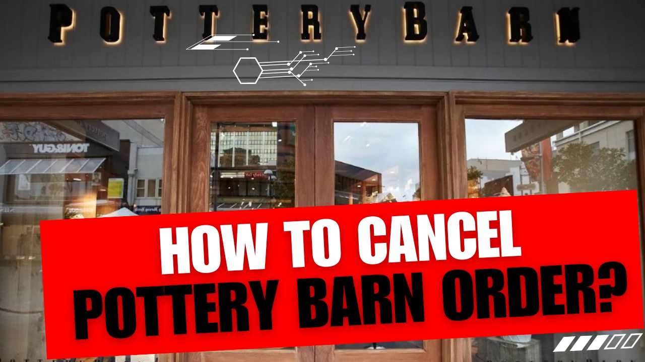 How To Cancel Pottery Barn Order